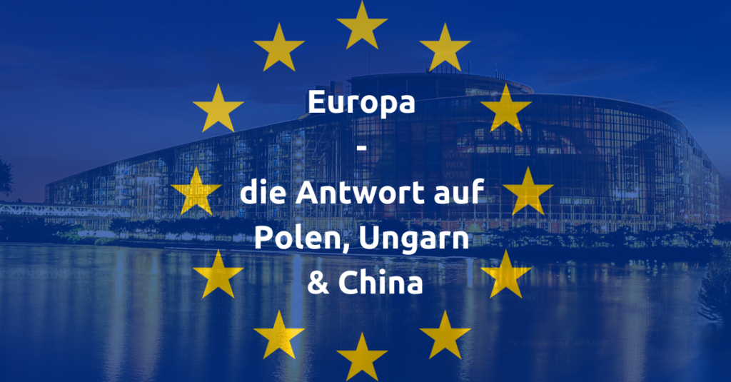 Europa ist die Antwort auf die Blockade Polen und Ungarns, sowie die Politik Chinas